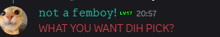 a picture of a cat with the words " not a femboy what you want dh pick "