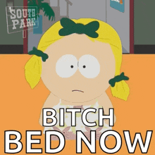 a picture of a girl from south park says bitch bed now