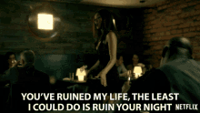 Youve Ruined My Life The Least I Could Do Is Ruin Your Night GIF - Youve Ruined My Life The Least I Could Do Is Ruin Your Night Return The Favor GIFs