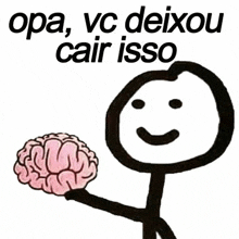 a stick figure is holding a brain with the words opa , vc deixou cair isso below it .