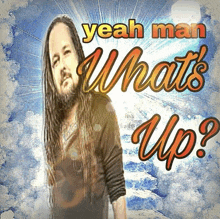 a man with long hair is on a poster that says yeah man whats up