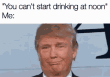 Trump You Cant Start Drinking GIF - Trump You Cant Start Drinking Donald Trump GIFs