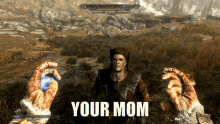 a screenshot of a video game that says your mom on the bottom