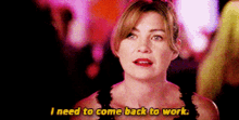 Greys Anatomy Meredith Grey GIF - Greys Anatomy Meredith Grey I Need To Come Back To Work GIFs