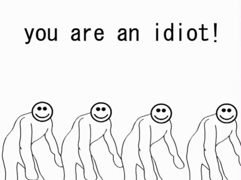 You Are An Idiot Idiot GIF - You Are An Idiot Idiot Idiota - Discover &  Share GIFs