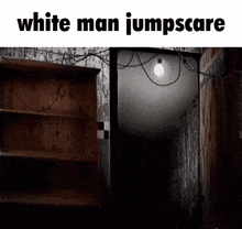 a picture of a dark hallway with the words white man jumpscare above it