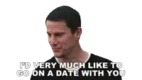 a man is smiling and says i 'd very much like to go on a date with you