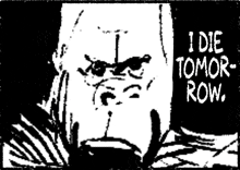 a black and white drawing of a man with the words i die tomorrow row .