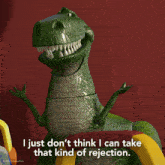 a toy story dinosaur says i just do n't think i can take that kind of rejection