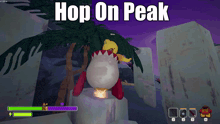 a screenshot of a video game with the words hop on peak above it