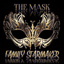 a gold mask with the words the mask and family starmaker