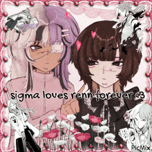 a picture of two anime girls with the words sigma loves renn forever on it