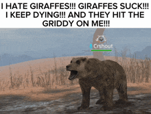 a picture of a bear with the words " i hate giraffes !!! giraffes suck !!! i keep dying !!! "