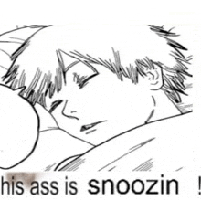a black and white drawing of a man sleeping with the caption his ass is snoozin .