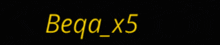 a black background with the word bega x5 in yellow