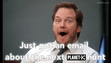 a man with a surprised look on his face says " just got an email about the next planet hunt "