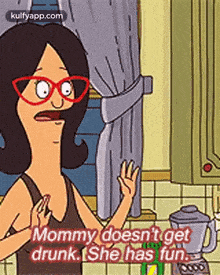 a cartoon character from bob 's burgers says mommy does n't get drunk .