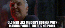 Old Men Like Me Don'T Bother With Making Points There 'S No Point Zion GIF