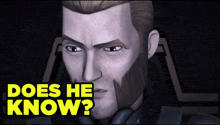 a close up of a man with the words " does he know " above him