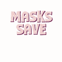 masks save economies save the economy community save lives wear a mask