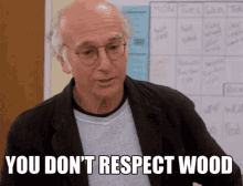 No You Dont Respect Wood GIF - No You Dont Respect Wood Disrespectful GIFs