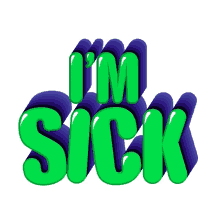im sick