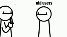 two stick figures are standing next to each other with the words `` old users here , hold this '' written above them .