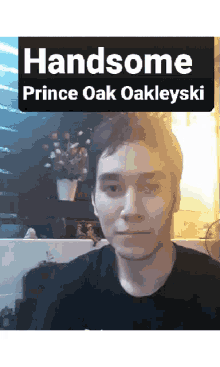 prince prince oak oakleyski oak oakleyski real handsome prince oak