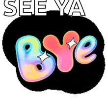 a sticker that says see ya bye with a rainbow heart