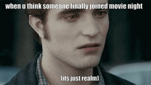 a picture of a man with the caption when u think someone finally joined movie night ( its just realm )