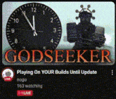 a clock with the words godseeker playing on your builds until update on it