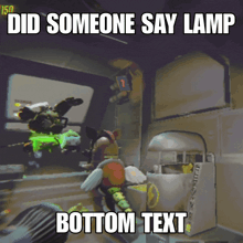 a picture of a video game with the caption " did someone say lamp "