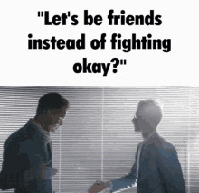 two men shaking hands with the words " let 's be friends instead of fighting okay " above them