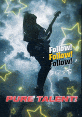 a poster with a person playing a guitar and the words follow follow follow pure talent