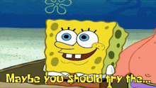 a cartoon of spongebob and patrick saying maybe you should try the