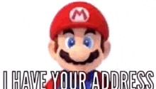 a picture of mario with the words `` i have your address '' written below him .