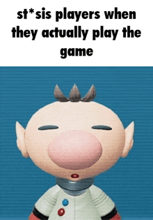 a cartoon character with the words st * sis players when they actually play the game on top