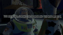 you are a strange little man and you have my pity toy story buzz and woody i pity you