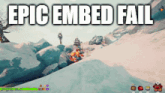a screenshot of a video game with the words epic embedded fail