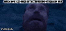 a man with a beard is looking up with a caption that says when you see some body get lunch into the air
