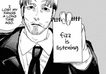 a black and white drawing of a man holding a piece of paper that says fizz is listening