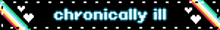 the word chronically is on a black background with hearts and rainbows
