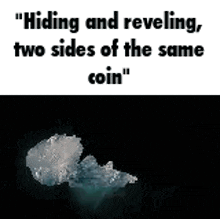 a person is hiding and revealing , two sides of the same coin .