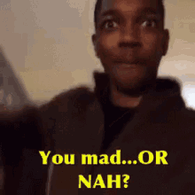 You Mad Or Nah GIF - You Mad Or Nah GIFs