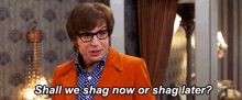 Shag Late Shag Now GIF - Shag Late Shag Now Austin Powers GIFs
