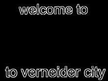Welcome To Verneider City Vertin GIF - Welcome To Verneider City Vertin Schneider GIFs