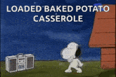 a cartoon of snoopy dancing in front of a radio that says `` loaded baked potato casserole '' .