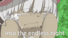 a cartoon girl is crying with the words into the endless night written below her