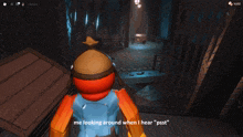 a screenshot of a video game that says me looking around when i hear psst