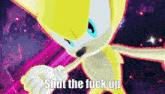 Stfu Super Sonic GIF - Stfu Super Sonic Sonic The Hedgehog GIFs